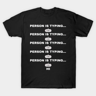 Person typing in chat - says hi T-Shirt